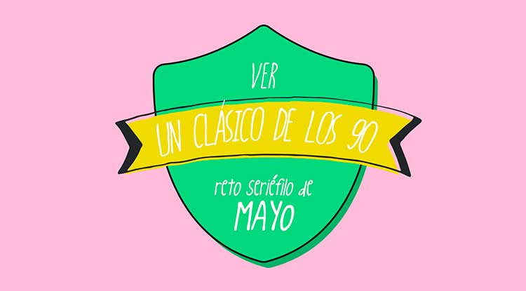 Reto seriéfilo mayo serie 90